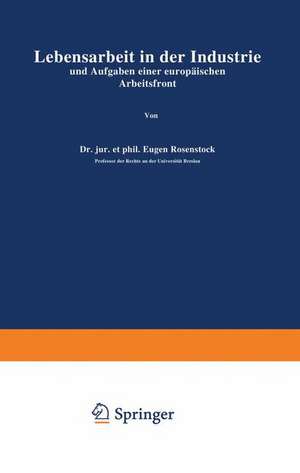 Lebensarbeit in der Industrie und Aufgaben einer europäischen Arbeitsfront de Eugen Rosenstock