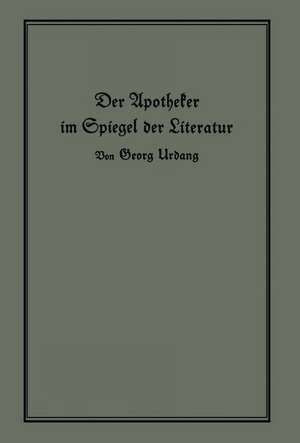 Der Apotheker im Spiegel der Literatur de Georg Urdang