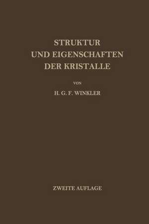 Struktur und Eigenschaften der Kristalle: Eine Einführung in die Geometrische, Chemische und Physikalische Kristallkunde de Helmut G.F. Winkler