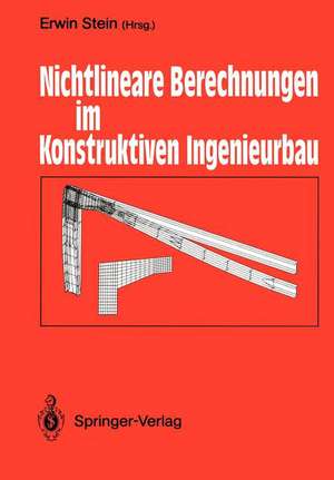 Nichtlineare Berechnungen im Konstruktiven Ingenieurbau: Berichte zum Schlußkolloquium des gleichnamigen DFG-Schwerpunktprogramms am 2./3. März 1989 in Hannover de Erwin Stein