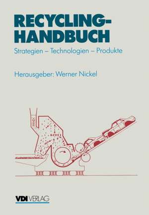 Recycling-Handbuch: Strategien — Technologien — Produkte de Werner Nickel