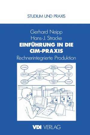 Einführung in die CIM-Praxis: Rechnerintegrierte Produktion de Neipp