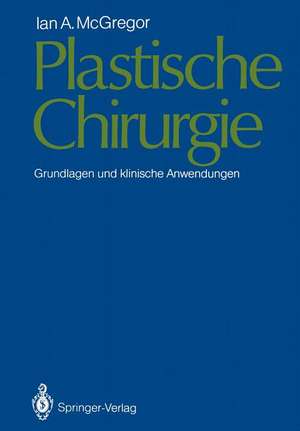 Plastische Chirurgie: Grundlagen und klinische Anwendungen de Ian A. McGregor