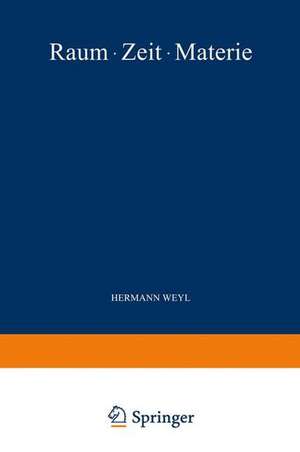 Raum · Zeit · Materie: Vorlesungen über Allgemeine Relativitätstheorie de Hermann Weyl