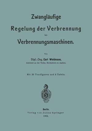 Zwangläufige Regelung der Verbrennung bei Verbrennungsmaschinen de Carl Weidmann