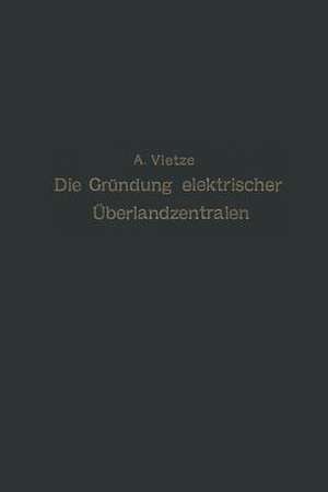 Ratgeber für die Gründung elektrischer Überlandzentralen de A. Vietze