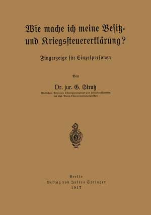 Wie mache ich meine Besitz- und Kriegssteuererklärung?: Fingerzeige für Einzelpersonen de G. Strutz