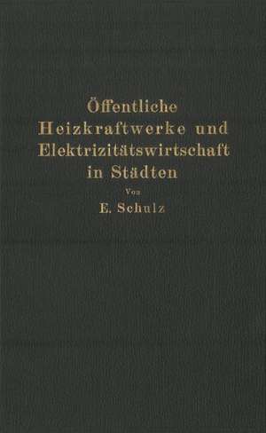 Öffentliche Heizkraftwerke und Elektrizitätswirtschaft in Städten de E. Schulz