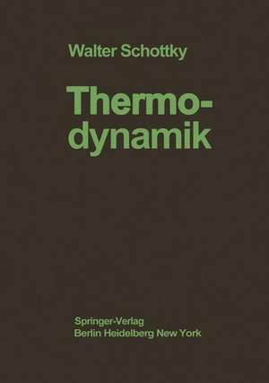 Thermodynamik: Die Lehre von den Kreispro?essen den Physikalischen und Chemischen Veränderungen und Gleichgewichten de W. Schottky