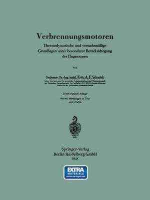 Verbrennungsmotoren: Thermodynamische und versuchsmäßige Grundlagen unter besonderer Berücksichtigung der Flugmotoren de Fritz A. F. Schmidt