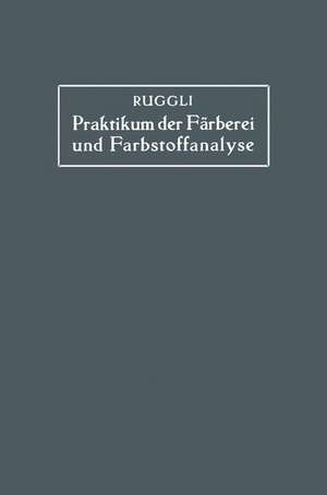 Praktikum der Färberei und Farbstoffanalyse für Studierende de Paul Ruggli