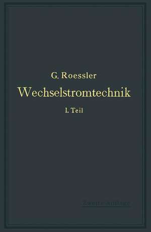 Wechselstromtechnik: 1. Teil de G. Roeßler