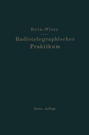 Radiotelegraphisches Praktikum: Neudruck 1927 de H. Rein