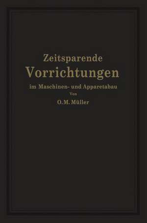 Zeitsparende Vorrichtungen im Maschinen- und Apparatebau de O. M. Müller