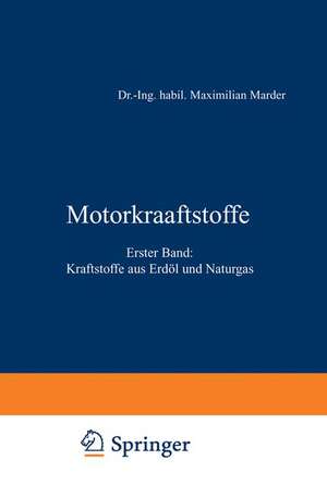 Motorkraftstoffe: Erster Band: Kraftstoffe aus Erdöl und Naturgas de Maximilian Marder