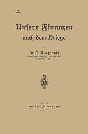 Unsere Finanzen nach dem Kriege de Robert Rene Kuczynski