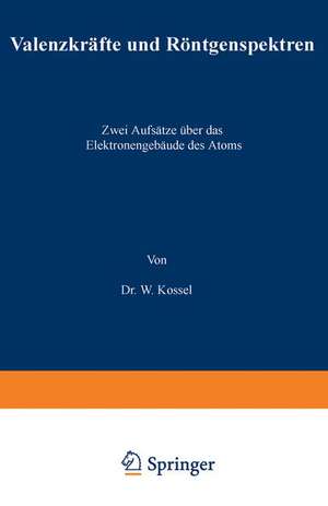 Valenzkräfte und Röntgenspektren: Zwei Aufsätze über das Elektronengebäude des Atoms de W. Kossel