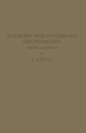 Nahrung und Ernährung des Menschen: Kur?es Lehrbuch de J. König