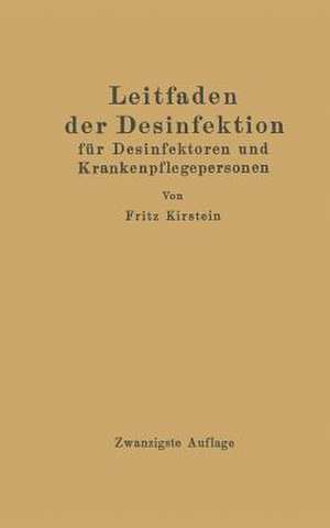 Leitfaden der Desinfektion: für Desinfektoren und Krankenpflegepersonen in Frage und Antwort de Fritz Kirstein