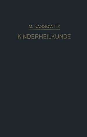 Praktische Kinderheilkunde in 36 Vorlesungen für Studierende und Ärzte de Max Kassowitz