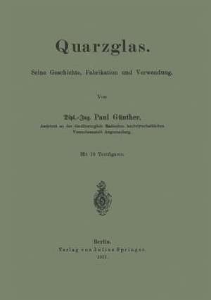 Quarzglas: Seine Geschichte, Fabrikation und Verwendung de Paul Günther