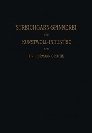 Technologie der Gespinnstfasern: Band I: Die Streichgarn-Spinnerei und Kunstwoll-Industrie de Hermann Grothe