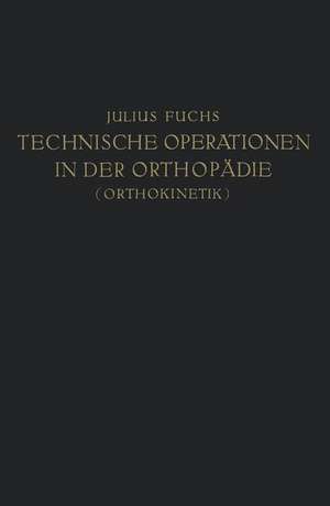 Technische Operationen in der Orthopädie (Orthokinetik) de Julius Fuchs