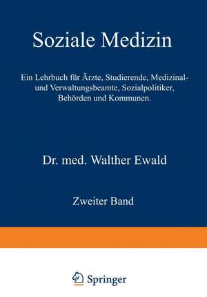 Soziale Medizin. Ein Lehrbuch für Ärzte, Studierende, Medizinal- und Verwaltungsbeamte, Sozialpolitiker, Behörden und Kommunen: Zweiter Band de Walther Ewald