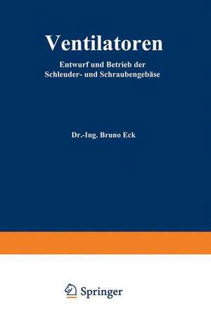 Ventilatoren: Entwurf und Betrieb der Schleuder- und Schraubengebläse de Bruno Eck