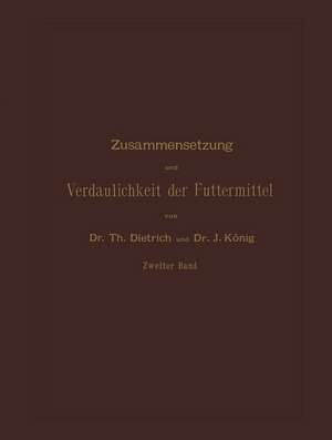 Zusammensetzung und Verdaulichkeit der Futtermittel: Nach vorhandenen Analysen und Untersuchungen Zweiter Band de T. Dietrich