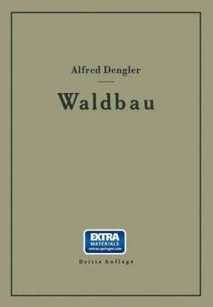 Waldbau auf ökologischer Grundlage Ein Lehr- und Handbuch de Alfred Dengler