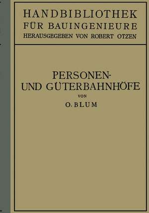 Personen- und Güterbahnhöfe: II. Teil Eisenbahnwesen und Städtebau de Otto Blum