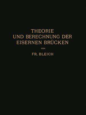 Theorie und Berechnung der Eisernen Brücken de Friedrich Bleich