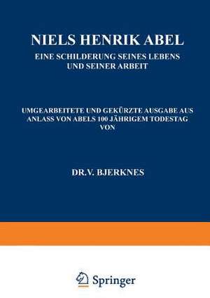 Niels Henrik Abel: Eine Schilderung Seines Lebens und Seiner Arbeit de NA Bjerknes