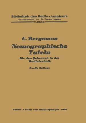 Nomographische Tafeln für den Gebrauch in der Radiotechnik de Ludwig Bergmann