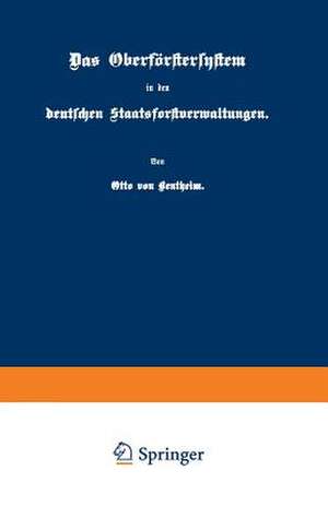 Das Oberförstersystem in den deutschen Staatsforstverwaltungen de Otto von Bentheim