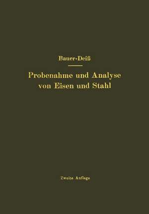 Probenahme und Analyse von Eisen und Stahl: Hand- und Hilfsbuch für Eisenhütten-Laboratorien de O. Bauer