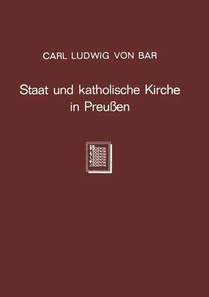 Staat und katholische Kirche in Preußen de Carl Ludwig von Bar