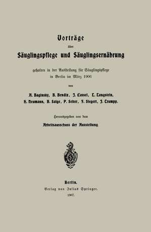 Vorträge über Säuglingspflege und Säuglingsernährung: gehalten in der Ausstellung für Säuglingspflege in Berlin im März 1906 de Adolf Baginsky