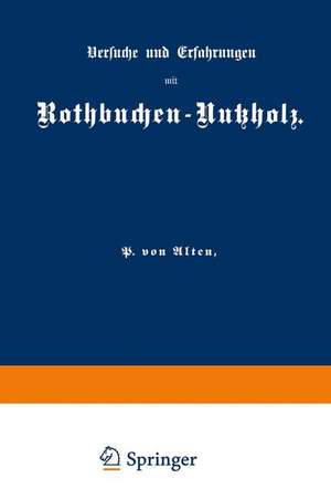 Versuche und Erfahrungen mit Rothbuchen-Nutzholz de P. von Alten