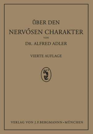 Über den Nervösen Charakter: Grundzüge Einer Vergleichenden Individual-Psychologie und Psychotherapie de Alfred Adler