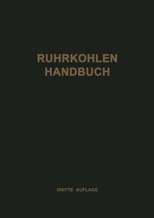 Ruhrkohlen-Handbuch: Ein Hilfsbuch für den industriellen Verbraucher von festen Brennstoffen des Ruhr-, Aachener und Saarbergbaues de NA Rheinisch-Westfälisches Kohlen-Syndikat