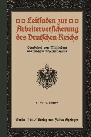 Leitfaden zur Arbeiterversicherung des Deutschen Reichs: 61. bis 70. Tausend de Mitgliedern des Reichsversicherungsamts