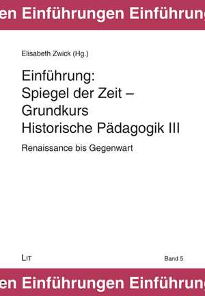 Spiegel der Zeit - Grundkurs Historische Pädagogik 3 de Elisabeth Zwick