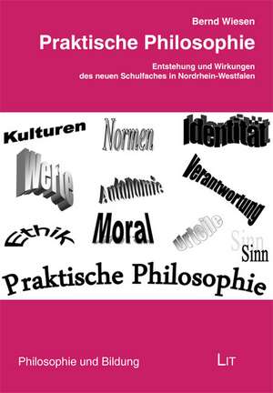 Praktische Philosophie de Bernd Wiesen