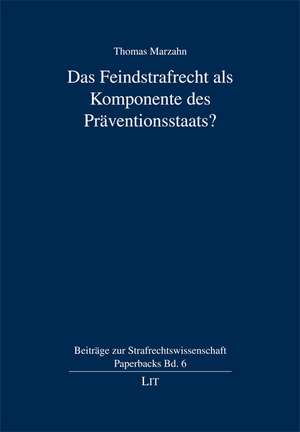 Das Feindstrafrecht als Komponente des Präventionsstaats? de Thomas Marzahn