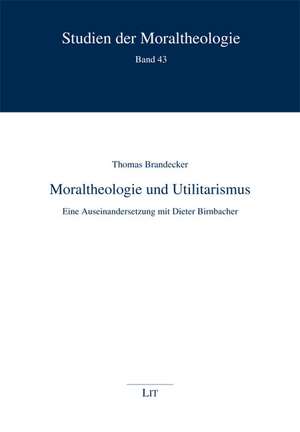 Moraltheologie und Utilitarismus de Thomas Brandecker