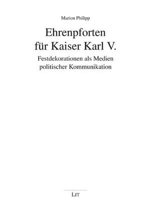 Ehrenpforten für Kaiser Karl V. de Marion Philipp