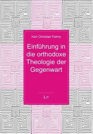 Einführung in die orthodoxe Theologie der Gegenwart de Karl Christian Felmy