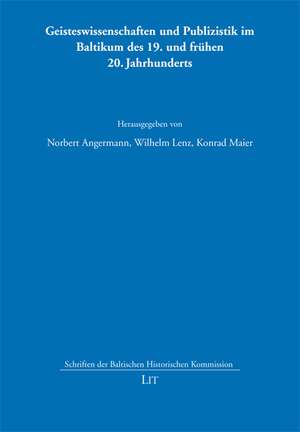 Geisteswissenschaften und Publizistik im Baltikum des 19. und frühen 20. Jahrhunderts de Norbert Angermann